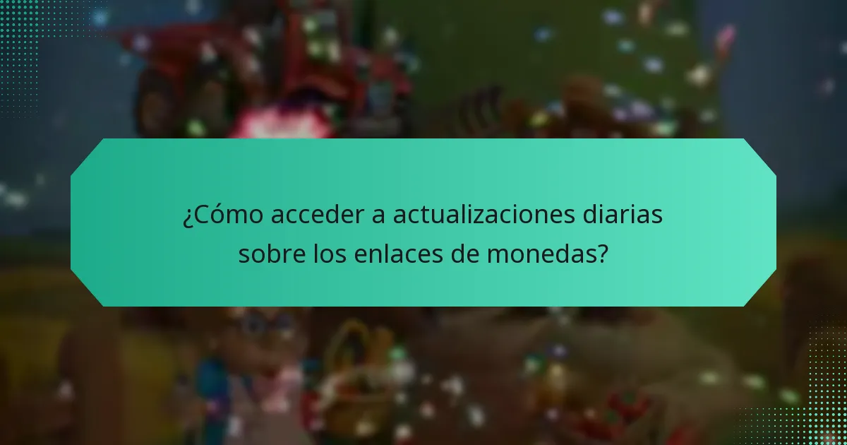 ¿Cómo acceder a actualizaciones diarias sobre los enlaces de monedas?