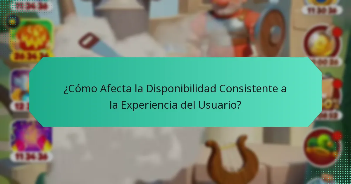 ¿Cómo Afecta la Disponibilidad Consistente a la Experiencia del Usuario?
