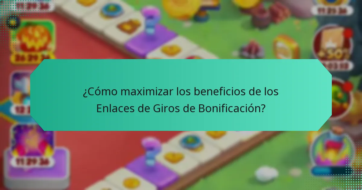 ¿Cómo maximizar los beneficios de los Enlaces de Giros de Bonificación?
