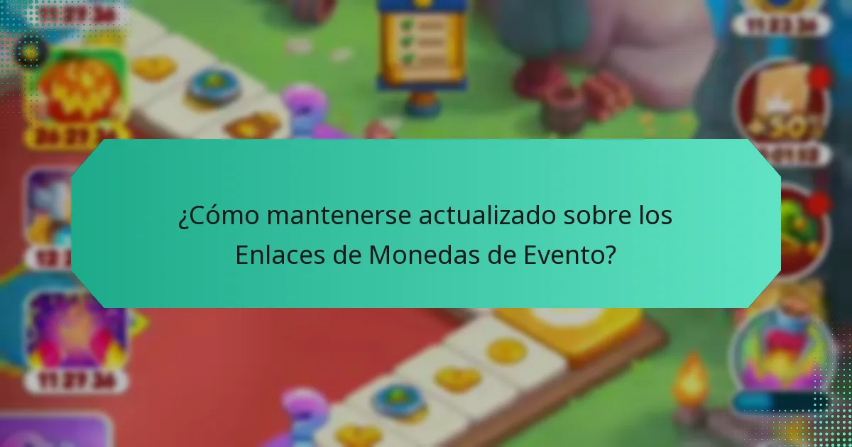 ¿Cómo mantenerse actualizado sobre los Enlaces de Monedas de Evento?