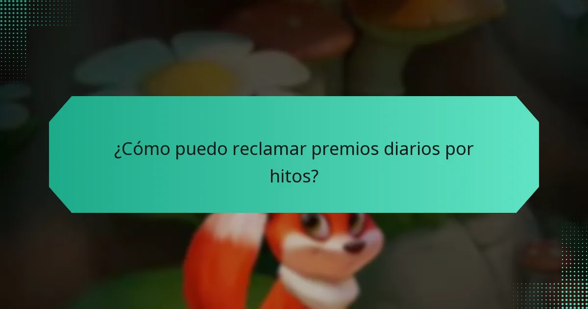 ¿Cómo puedo reclamar premios diarios por hitos?