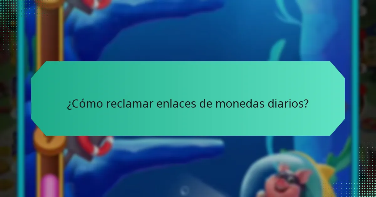 ¿Cómo reclamar enlaces de monedas diarios?