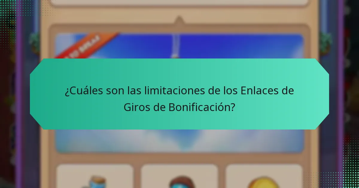 ¿Cuáles son las limitaciones de los Enlaces de Giros de Bonificación?