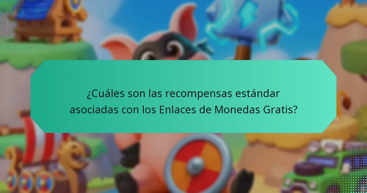¿Cuáles son las recompensas estándar asociadas con los Enlaces de Monedas Gratis?