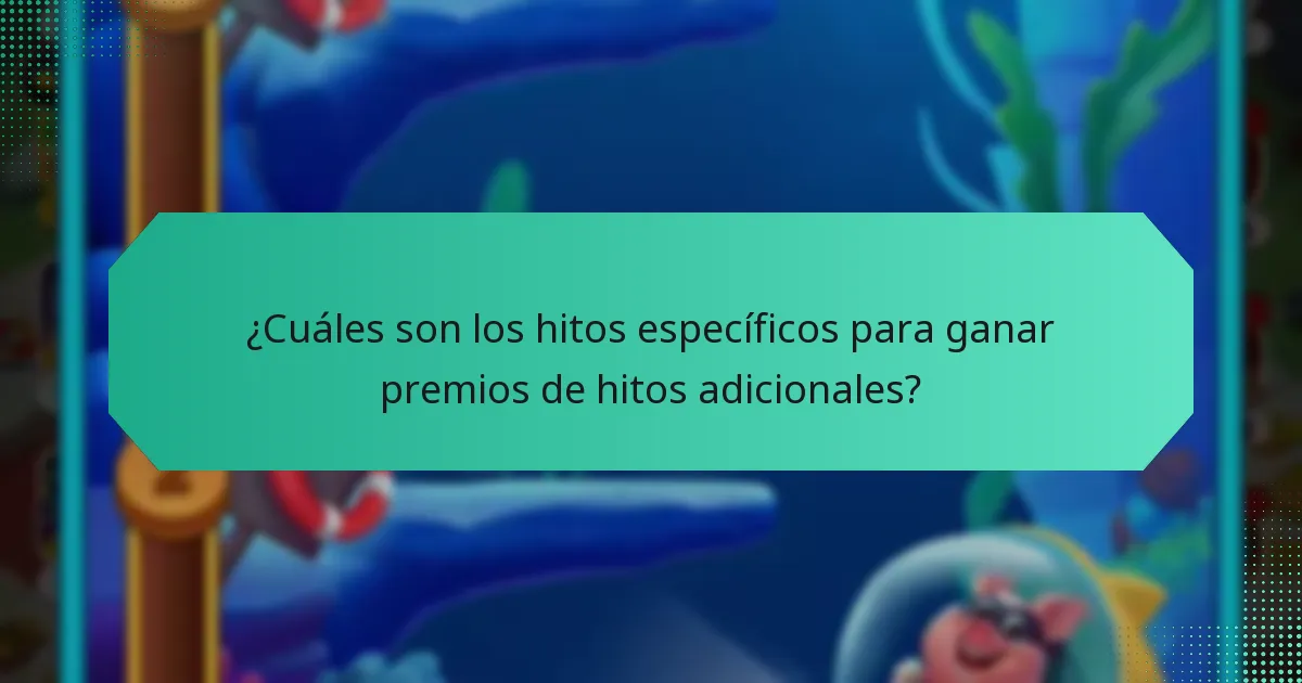 ¿Cuáles son los hitos específicos para ganar premios de hitos adicionales?