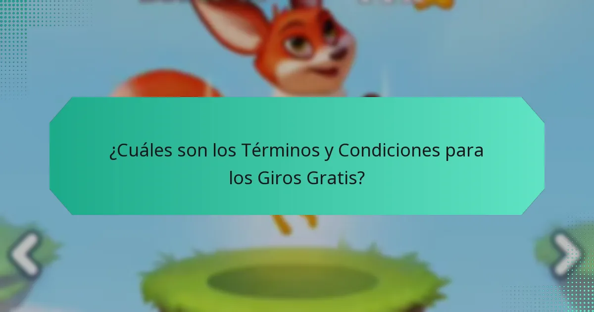 ¿Cuáles son los Términos y Condiciones para los Giros Gratis?