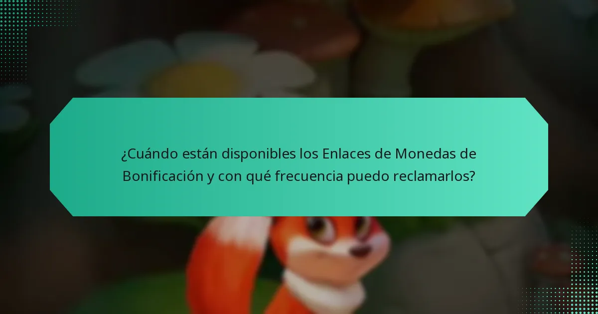 ¿Cuándo están disponibles los Enlaces de Monedas de Bonificación y con qué frecuencia puedo reclamarlos?