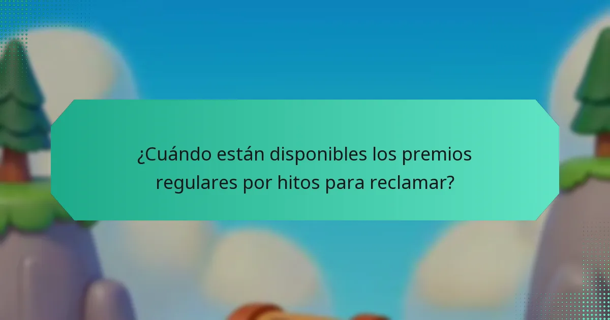 ¿Cuándo están disponibles los premios regulares por hitos para reclamar?