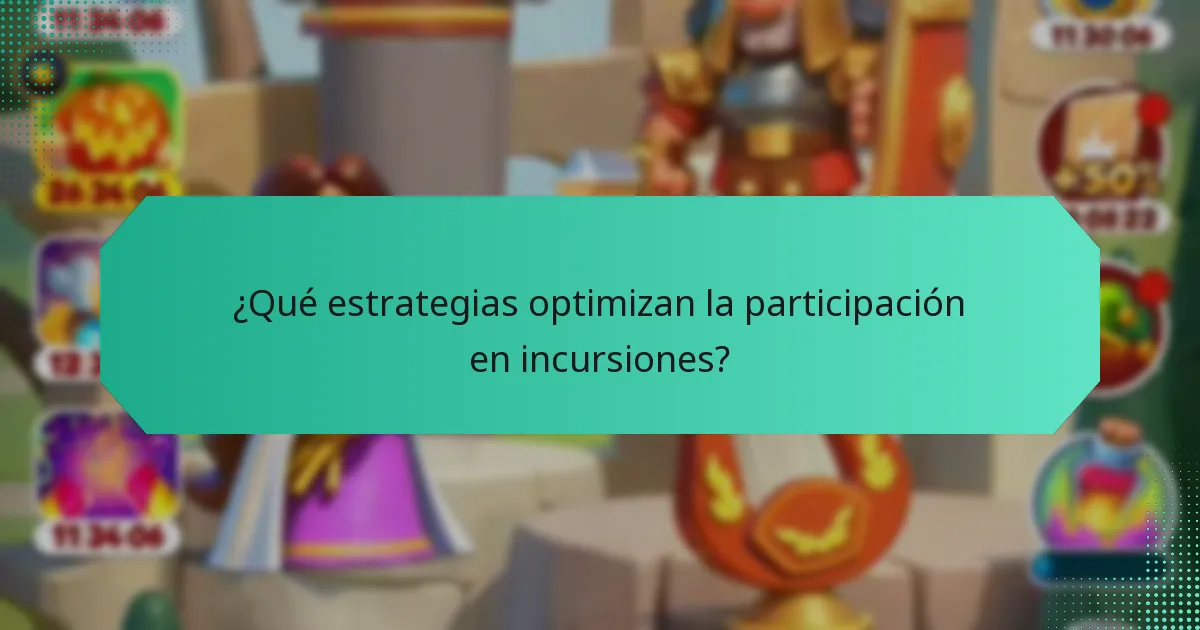 ¿Qué estrategias optimizan la participación en incursiones?