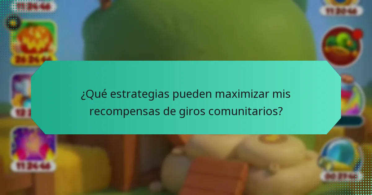 ¿Qué estrategias pueden maximizar mis recompensas de giros comunitarios?
