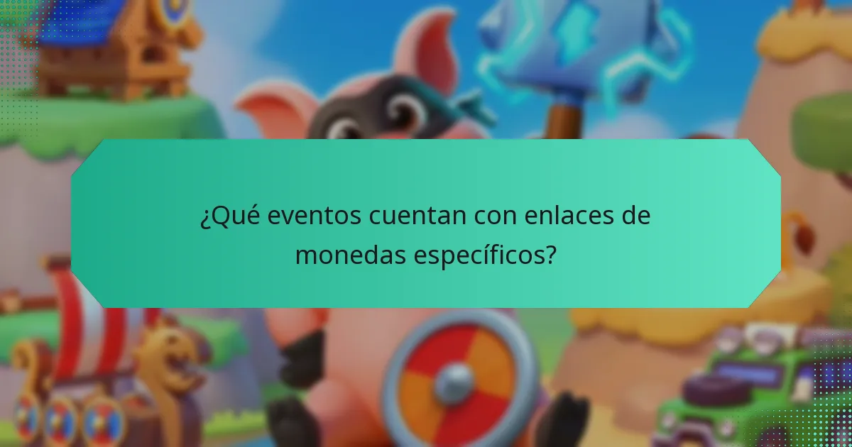 ¿Qué eventos cuentan con enlaces de monedas específicos?