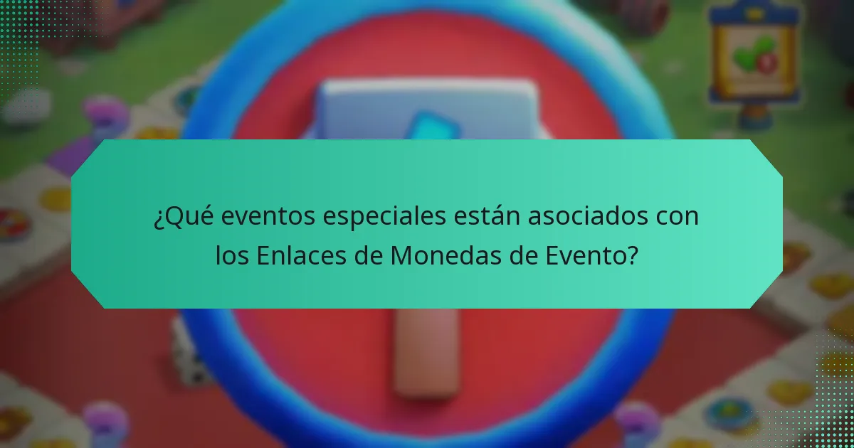 ¿Qué eventos especiales están asociados con los Enlaces de Monedas de Evento?