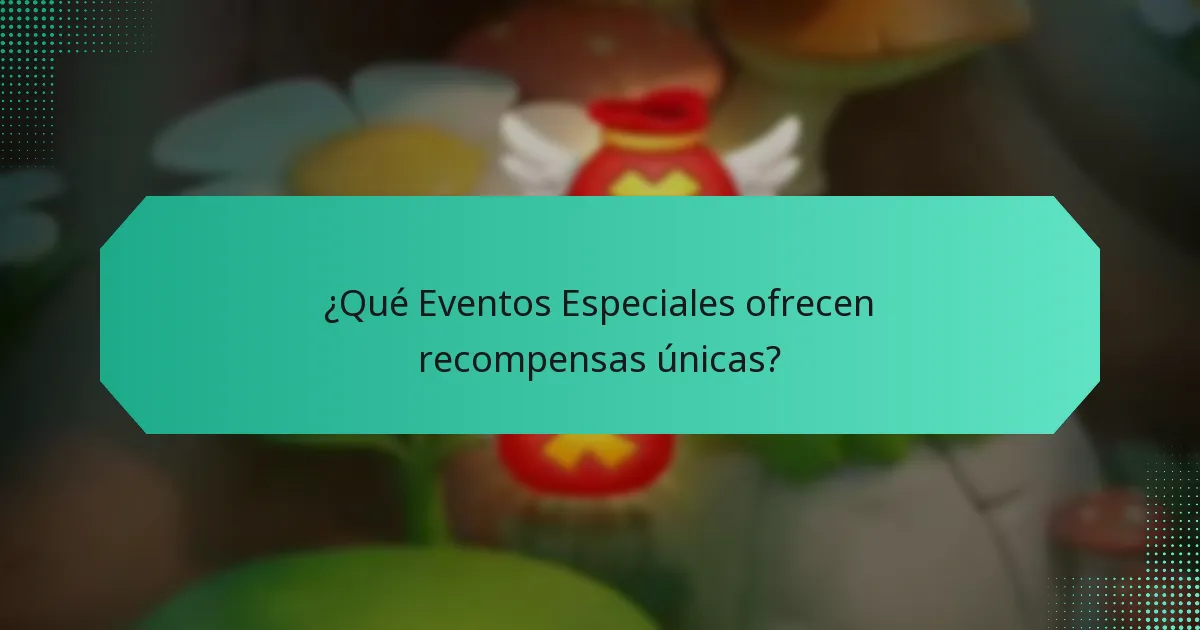 ¿Qué Eventos Especiales ofrecen recompensas únicas?