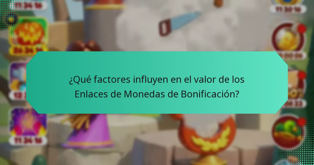 ¿Qué factores influyen en el valor de los Enlaces de Monedas de Bonificación?