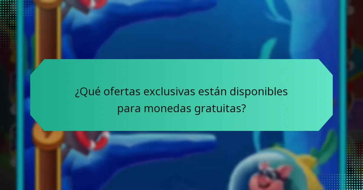 ¿Qué ofertas exclusivas están disponibles para monedas gratuitas?