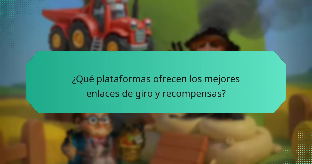 ¿Qué plataformas ofrecen los mejores enlaces de giro y recompensas?