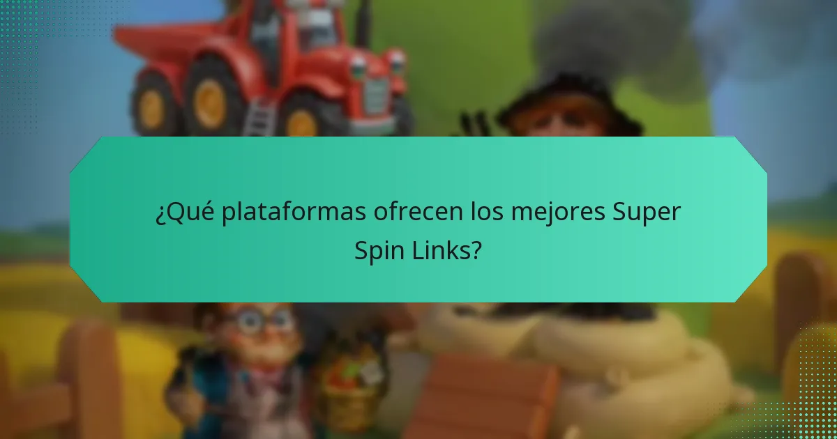¿Qué plataformas ofrecen los mejores Super Spin Links?