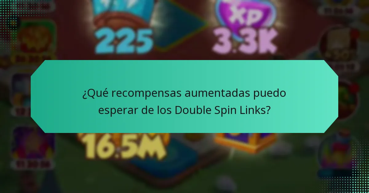 ¿Qué recompensas aumentadas puedo esperar de los Double Spin Links?