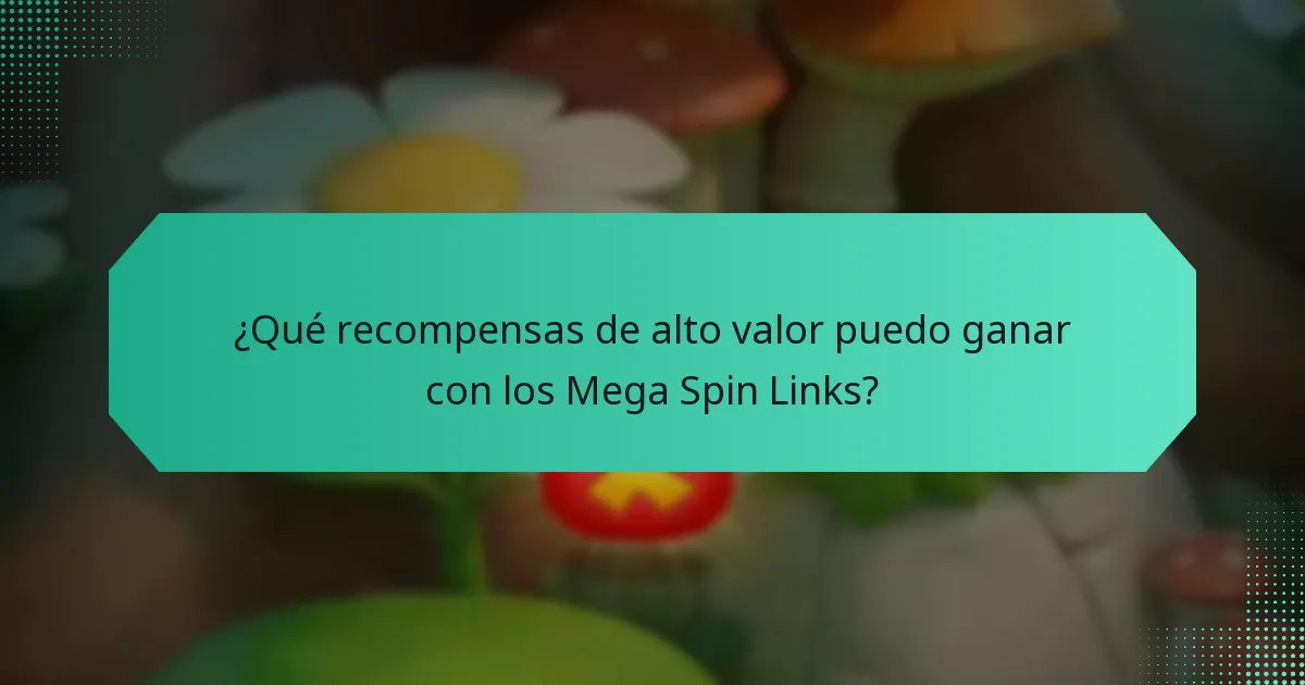 ¿Qué recompensas de alto valor puedo ganar con los Mega Spin Links?