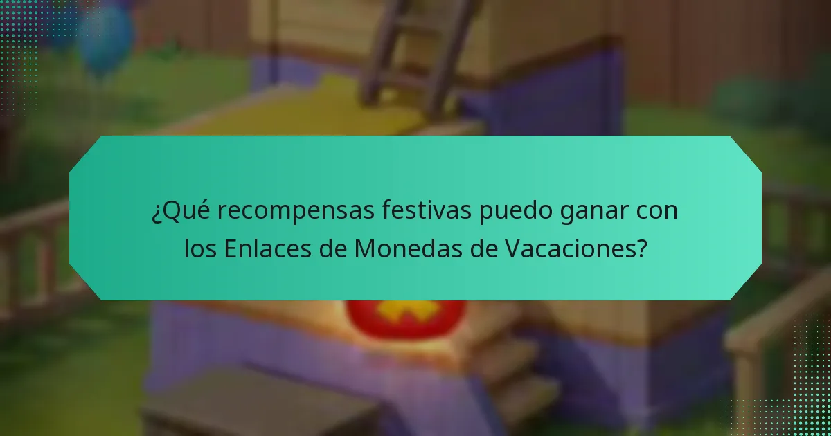 ¿Qué recompensas festivas puedo ganar con los Enlaces de Monedas de Vacaciones?