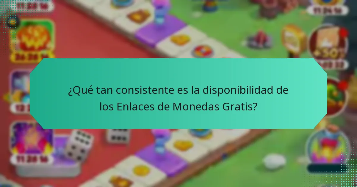 ¿Qué tan consistente es la disponibilidad de los Enlaces de Monedas Gratis?